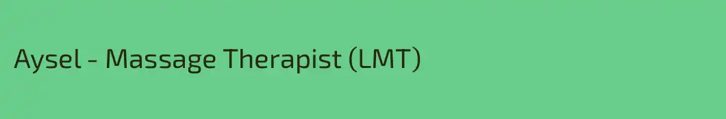 Aysel - Massage Therapist (LMT)
